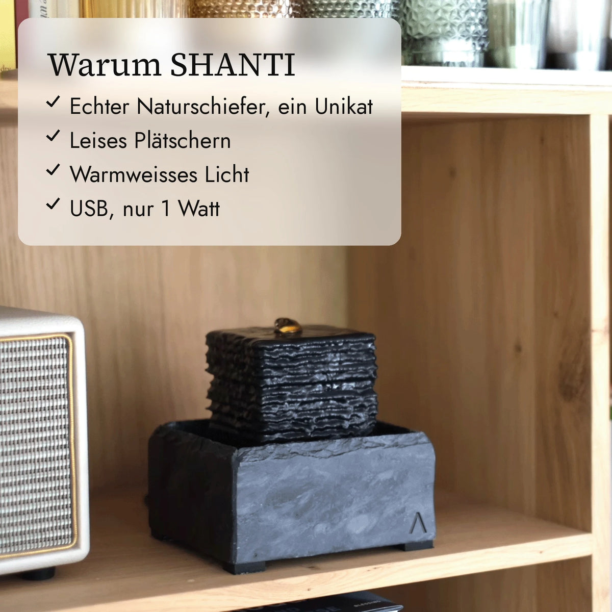 Warum SHANTI: echter Naturschiefer, leises Plätschern, warmweisses Licht, USB 1 Watt