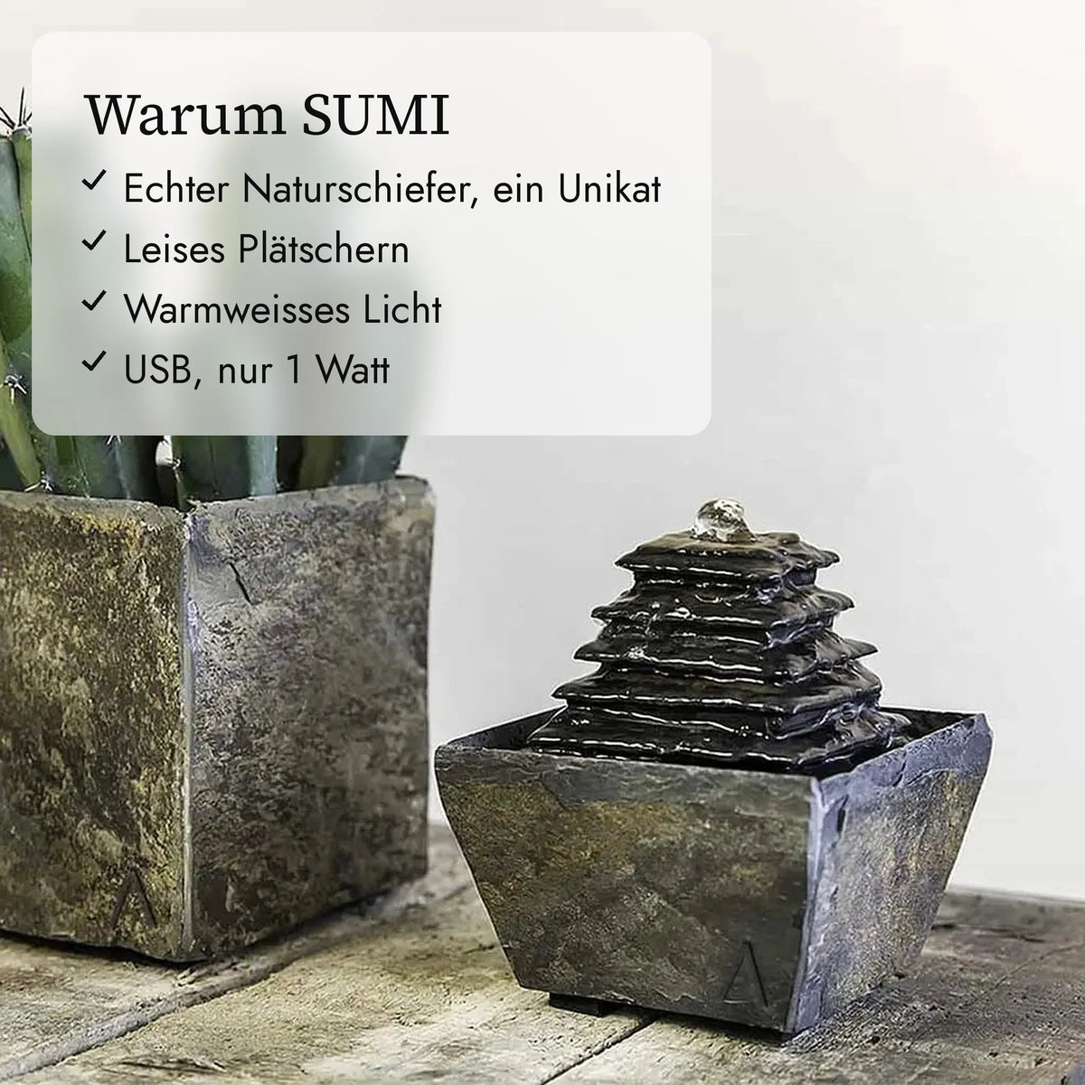Warum SUMI: echter Naturschiefer, leises Plätschern, warmweisses Licht, USB 1 Watt