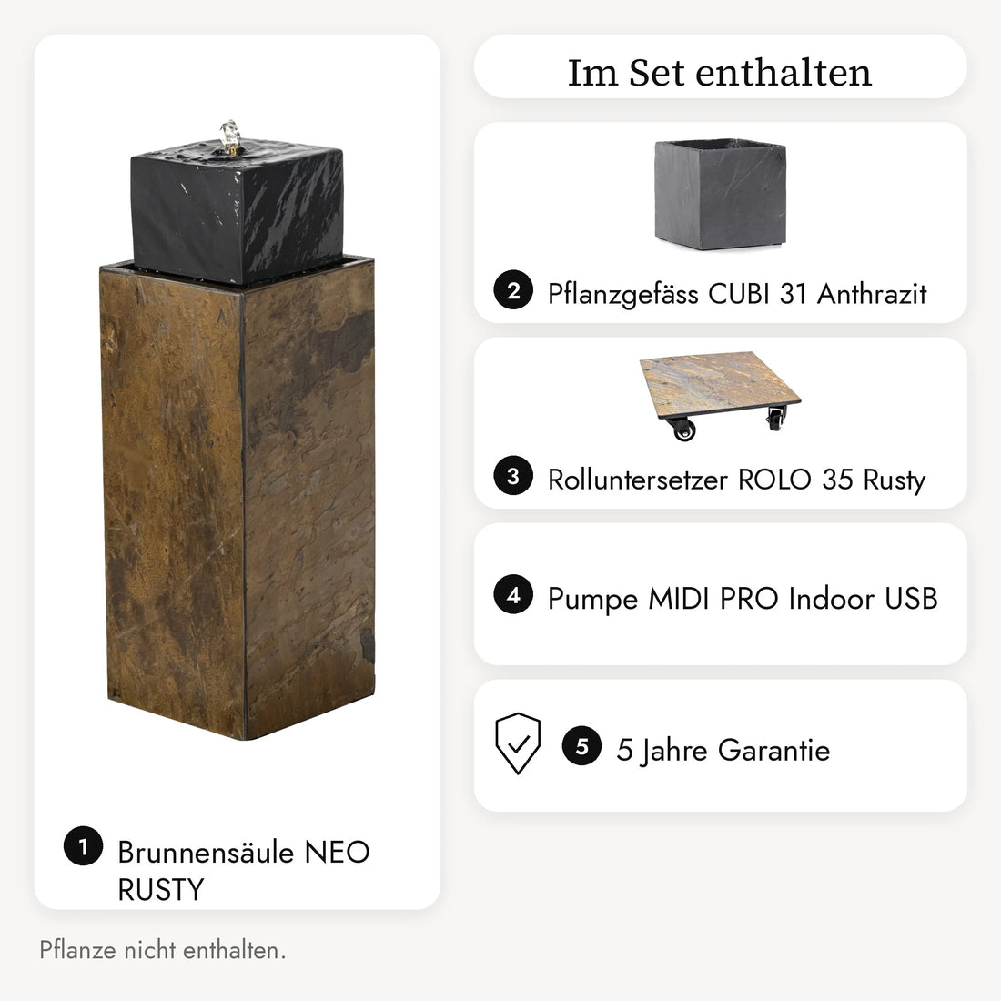 Im NEO RUSTY PRE-SALE Set enthalten: Brunnensäule NEO RUSTY, Pflanzgefäss CUBI 31 Anthrazit, Rolluntersetzer ROLO 35 Rusty, Pumpe MIDI PRO, 5 Jahre Garantie