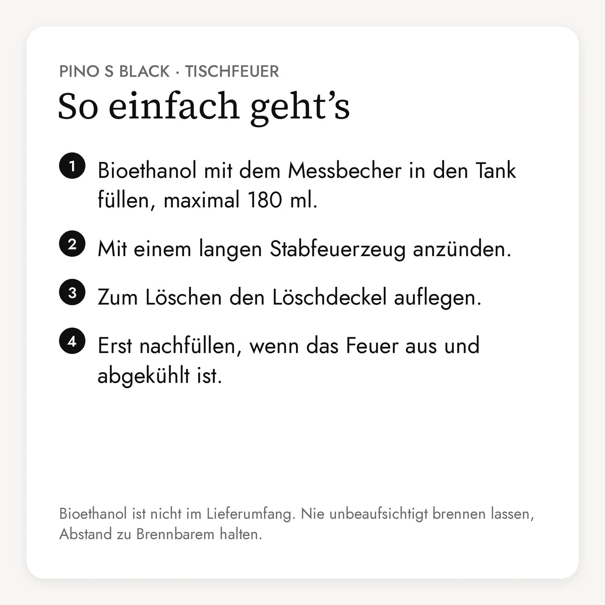 So einfach geht der Tischfeuer PINO S BLACK: Bioethanol einfüllen, anzünden, mit dem Löschdeckel löschen