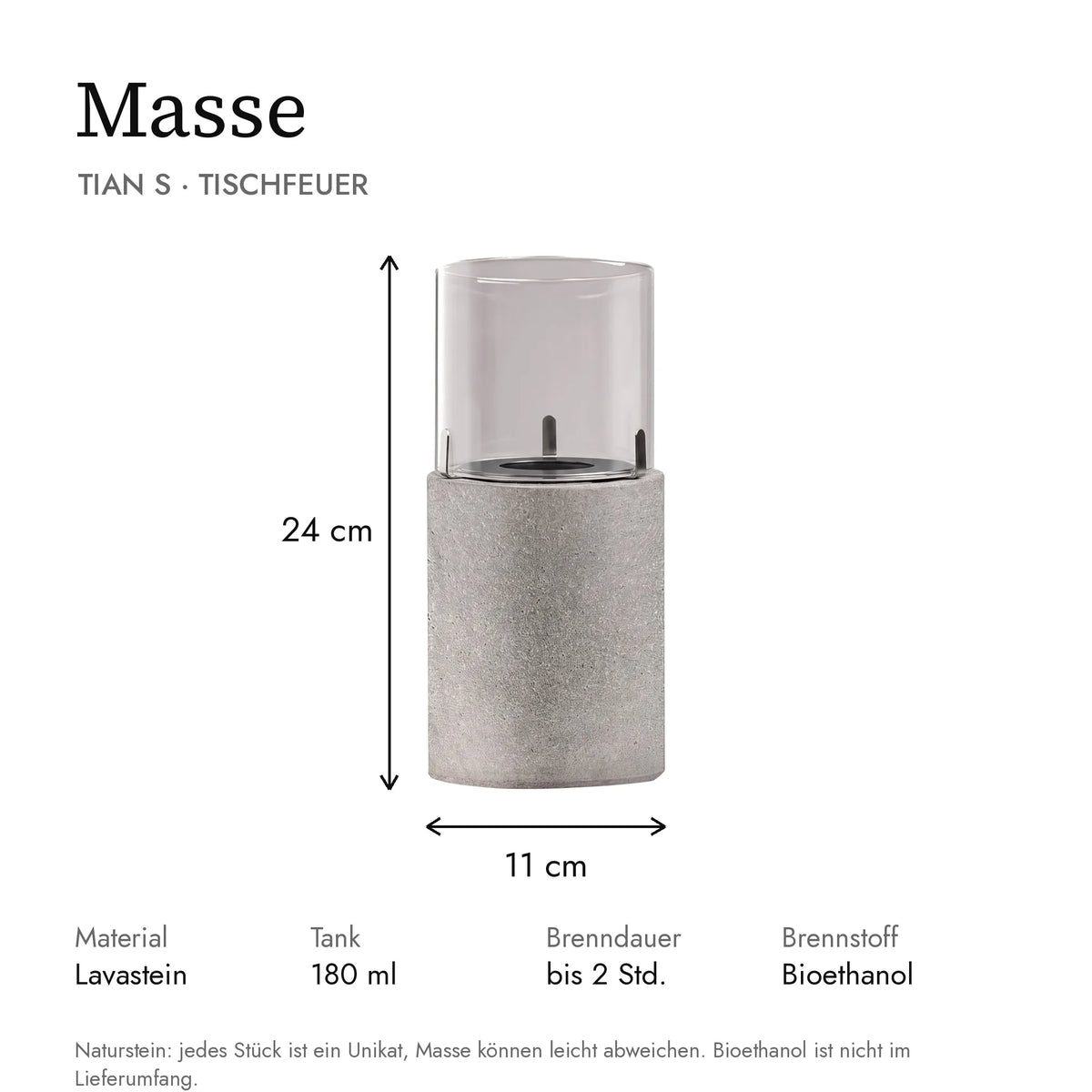 Masse Tischfeuer TIAN S: 11 x 11 x 24 cm, Tank 180 ml, Brenndauer bis 2 Stunden