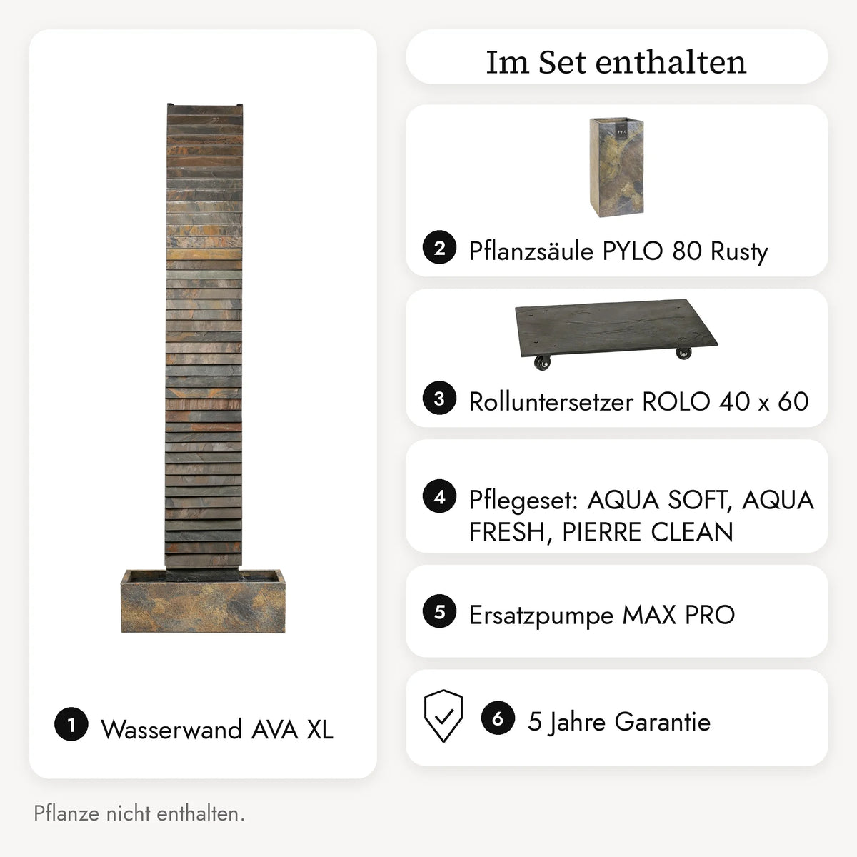 Im AVA XL DREAM LIVING Set enthalten: Wasserwand, Pflanzsäule PYLO 80 Rusty, Rolluntersetzer ROLO 40 x 60, Pflegeset, Ersatzpumpe, 5 Jahre Garantie